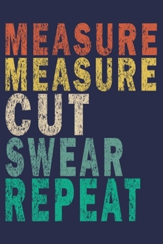 Measure Measure Cut Swear Repeat: Funny Vintage Carpenter Woodworking Gift Journal