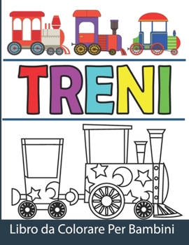 Paperback Treni Libro da Colorare Per Bambini: Treni da Colorare per Ragazzi e Ragazze [Italian] Book