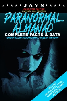 Paperback Jays Paranormal Almanac: Complete Facts & Data [#2 EXORCISM EDITION - LIMITED TO 1,000 PRINT RUN WORLDWIDE] Every Major Paranormal Event in His Book