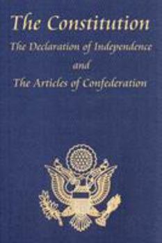 The Constitution of the United States, Declaration of Independence, and Articles of Confederation