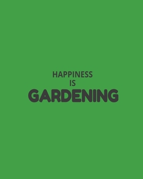 Paperback Happiness Is Gardening: Garden Planner Journal & Log Book: Vegetable & Flower Gardening Journal, Planner and Log Book Perfect Gift for Gardeni Book