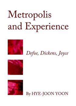 Hardcover Metropolis and Experience: Defoe, Dickens, Joyce Book