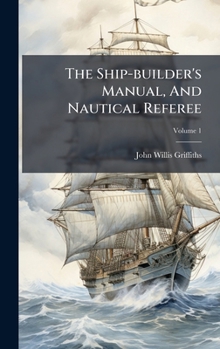 Hardcover The Ship-builder's Manual, And Nautical Referee Book