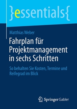 Paperback Fahrplan Für Projektmanagement in Sechs Schritten: So Behalten Sie Kosten, Termine Und Reifegrad Im Blick [German] Book