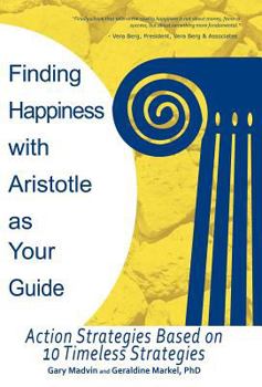 Hardcover Finding Happiness with Aristotle as Your Guide: Action Strategies Based on 10 Timeless Ideas Book