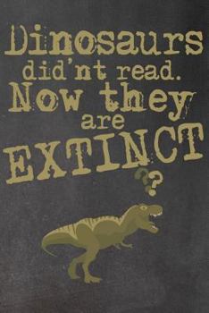 Paperback Dinosaurs Didn't Read: Now They are Extinct Book