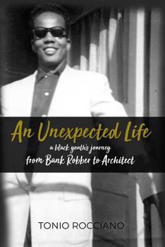 Paperback An Unexpected Life: a black youth's journey from Bank Robber to Architect Book