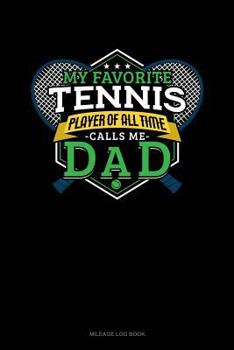 Paperback My Favorite Tennis Player of All Time Calls Me Dad: Mileage Log Book