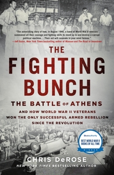 Paperback The Fighting Bunch: The Battle of Athens and How World War II Veterans Won the Only Successful Armed Rebellion Since the Revolution Book