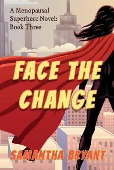 Paperback Face the Change: Menopausal Superheroes, Book Three Book