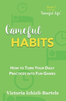 Paperback Gameful Habits: How to Turn Your Daily Practices into Fun Games Book