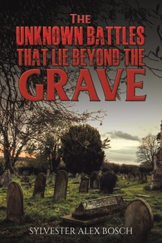 Paperback The Unknown Battles That Lie Beyond the Grave Book