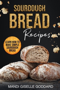Paperback Sourdough Bread Recipes: Learn How to Make Simple Sourdough Bread Book