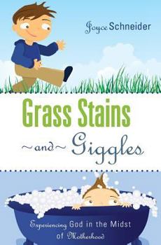 Paperback Grass Stains and Giggles: Experiencing God in the Midst of Motherhood Book