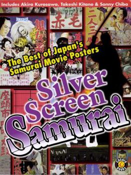 Paperback Silver Screen Samurai: The Best of Japan's Samurai Movie Posters Book