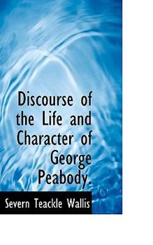 Discourse of the Life and Character of George Peabody