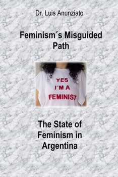 Paperback Feminism´s Misguided Path. The State of Feminism in Argentina Book