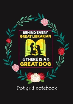 Paperback Behind Every Great Librarian There Is a Great Dog, Dot Grid Notebook: Great Librarian Stylish Dot Grid Notebook For Dog Lovers (Pedigree Prints Dog Br Book