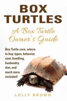 Paperback Box Turtles: Box Turtle care, where to buy, types, behavior, cost, handling, husbandry, diet, and much more included! A Box Turtle Book