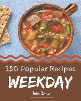 Paperback 250 Popular Weekday Recipes: Home Cooking Made Easy with Weekday Cookbook! Book