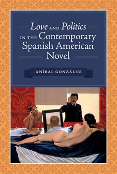 Paperback Love and Politics in the Contemporary Spanish American Novel Book