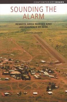 Hardcover Sounding the Alarm: Remote Area Nurses and Aboriginals at Risk Book