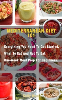 Paperback Mediterranean Diet 101: Everything You Need to Get Started. What to Eat and Not to Eat. One-Week Meal Prep for Beginners. Book