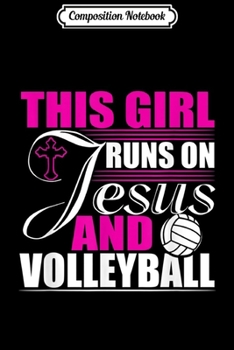 Composition Notebook: This Girl Runs on Jesus and Volleyball Christian God Gift  Journal/Notebook Blank Lined Ruled 6x9 100 Pages