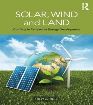 Hardcover Solar, Wind and Land: Conflicts in Renewable Energy Development Book