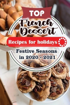 Top French Dessert Recipes For Holidays: Festive Seasons in 2020 - 2021
