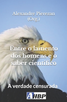 Paperback Entre o lamento dos homens e o saber científico: A verdade censurada [Portuguese] Book