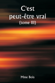 Paperback It May Be True (Volume III) [French] Book