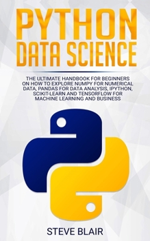 Paperback Python Data Science: The Ultimate Handbook for Beginners on How to Explore NumPy for Numerical Data, Pandas for Data Analysis, IPython, Sci Book