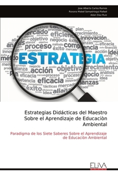 Estrategias Didácticas del Maestro Sobre el Aprendizaje de Educaciòn Ambiental: Paradigma de los Siete Saberes Sobre el Aprendizaje de Educaciòn Ambiental (Spanish Edition)