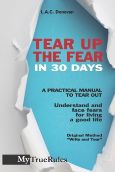 Paperback Tear up The Fear in 30 days: Practical manual to tear out - Understand and face fears for living a good life - Original method "Write and Tear" Book