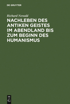 Hardcover Nachleben Des Antiken Geistes Im Abendland Bis Zum Beginn Des Humanismus: Eine Überschau [German] Book