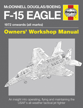Hardcover McDonnell Douglas/Boeing F-15 Eagle Manual: 1972 Onwards (All Marks) Book