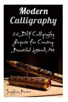 Paperback Modern Calligraphy: 20 DIY Calligraphy Projects For Creating Beautiful Lettered Art Book