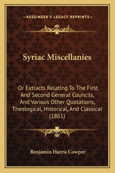 Paperback Syriac Miscellanies: Or Extracts Relating To The First And Second General Councils, And Various Other Quotations, Theological, Historical, Book