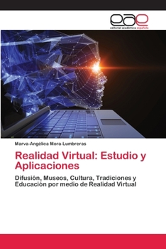 Realidad Virtual: Estudio y Aplicaciones: Difusión, Museos, Cultura, Tradiciones y Educación por medio de Realidad Virtual