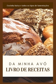 Paperback O livro de receitas da minha avó: Cozinha baixa e todos os tipos de lamentações [Portuguese] [Large Print] Book