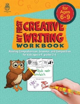 Paperback My First Creative Writing Workbook: Reading Comprehension, Grammar, and Composition for kids ages 6-9, grades 2-4 (Read & Write Adventures: A Comprehensive Workbook Series) Book