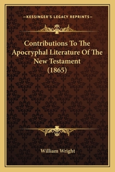 Paperback Contributions To The Apocryphal Literature Of The New Testament (1865) Book