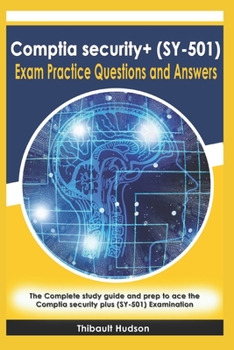 Paperback Comptia security+ (SY-501) Exam Practice Questions and Answers: The Complete study guide and prep to ace the Comptia security plus (SY-501) Examinatio Book