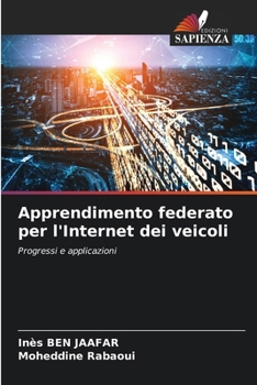 Apprendimento federato per l'Internet dei veicoli: Progressi e applicazioni (Italian Edition)