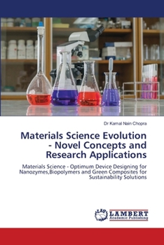 Materials Science Evolution - Novel Concepts and Research Applications: Materials Science - Optimum Device Designing for Nanozymes,Biopolymers and Green Composites for Sustainability Solutions