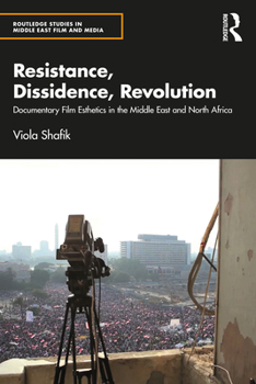 Paperback Resistance, Dissidence, Revolution: Documentary Film Esthetics in the Middle East and North Africa Book