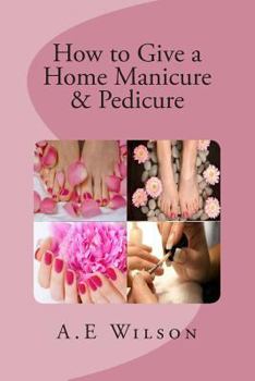 Paperback How to Give a Home Manicure & Pedicure Book