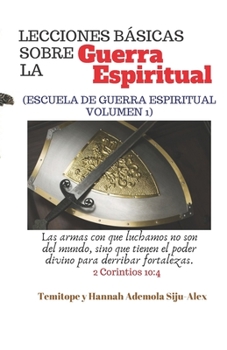 Lecciones B�SICAS Sobre la Guerra Espiritual: (escuela de Guerra Espiritual Volumen 1)