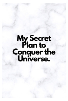 My Secret Plan to Conquer the Universe.: Lined Notebook